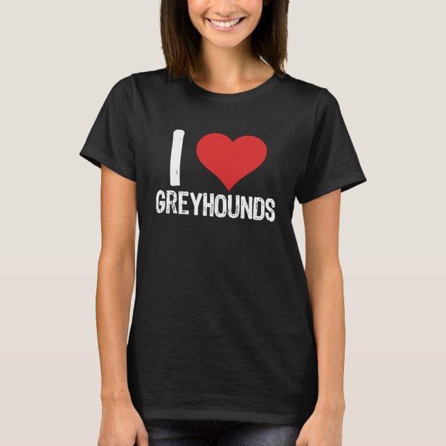 I Love Greyhounds T-Shirt (Front)