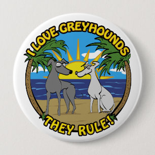 I LOVE GREYHOUNDS THEY RULE 10 CM ROUND BADGE