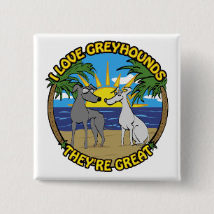 I LOVE GREYHOUNDS THEY'RE GREAT 15 CM SQUARE BADGE