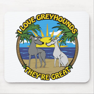 I LOVE GREYHOUNDS THEY'RE GREAT MOUSE MAT