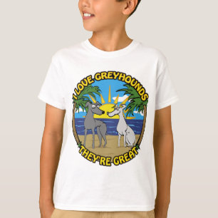 I LOVE GREYHOUNDS THEY'RE GREAT T-Shirt