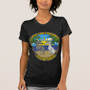 I LOVE GREYHOUNDS THEY'RE GREAT T-Shirt
