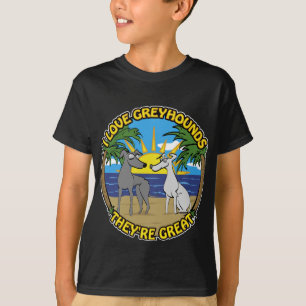 I LOVE GREYHOUNDS THEY'RE GREAT T-Shirt