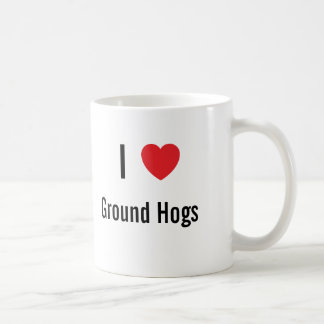 I love Ground Hogs Coffee Mug