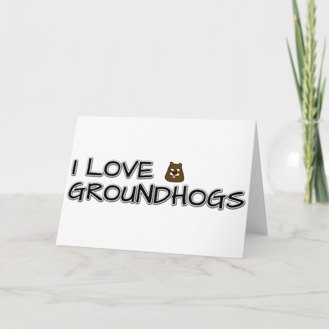 I love groundhogs card (Front)