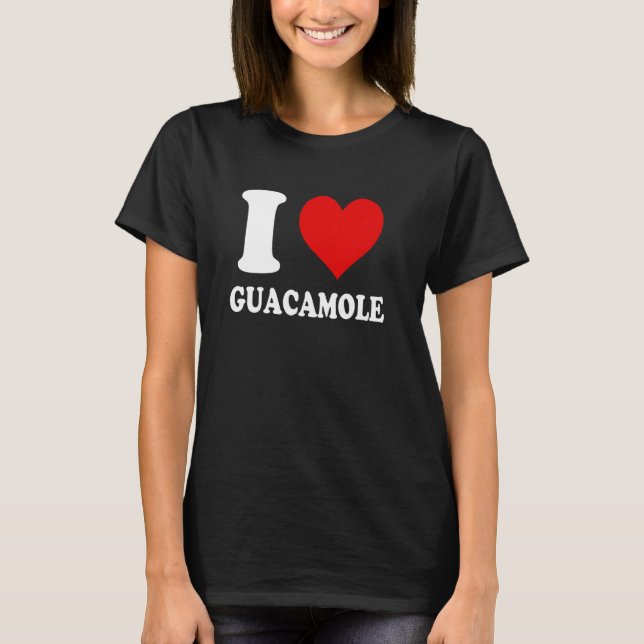 I Love Guacamole T-Shirt (Front)