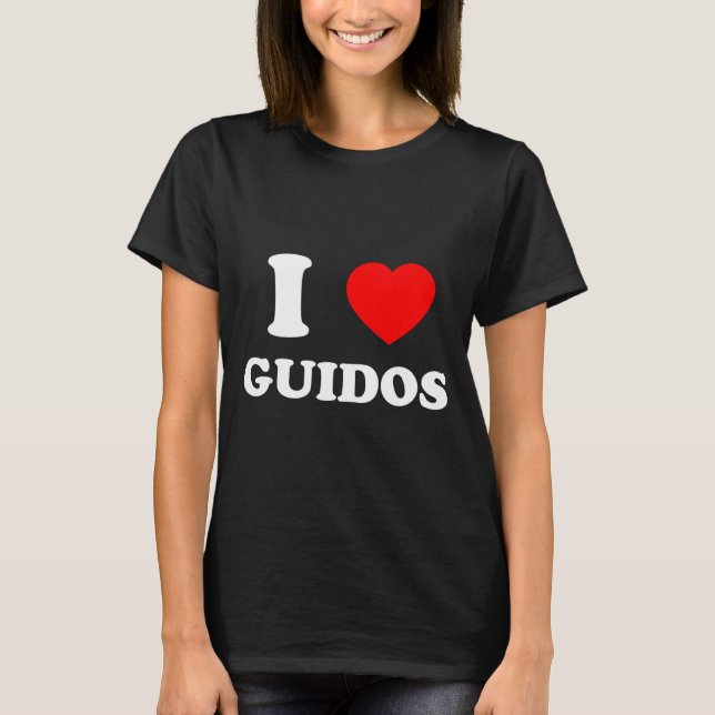 I Love Guidos Funny Italian American Quote  T-Shirt (Front)