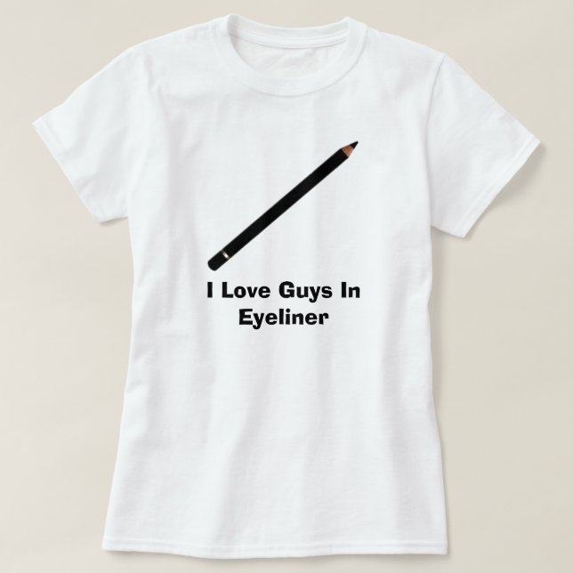 I Love Guys In Eyeliner T-Shirt (Design Front)