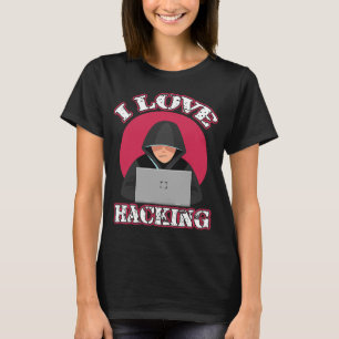 I Love Hacking Computer Geek Technology Genius Hac T-Shirt