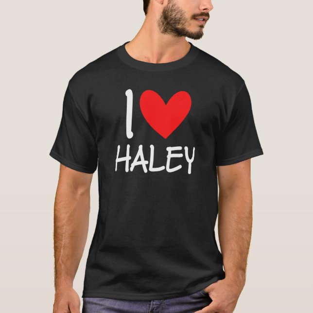 I Love Haley Name Personalised Girl Woman Bff Frie T-Shirt (Front)