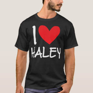 I Love Haley Name Personalized Girl Woman BFF Frie T-Shirt