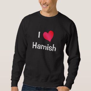 I Love Hamish Sweatshirt