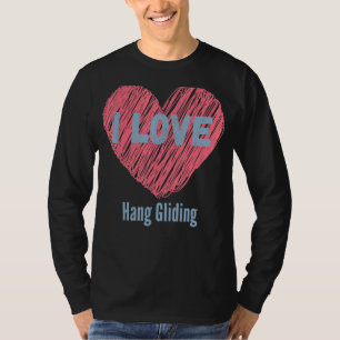 I Love Hang Gliding Heart Image Hobby Or Hobbyist T-Shirt