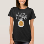 I Love Hanukkah A Latke Funny Chanukah Jewish Gift T-Shirt<br><div class="desc">I Love Hanukkah A Latke Funny Chanukah Jewish Gift  Shirt</div>