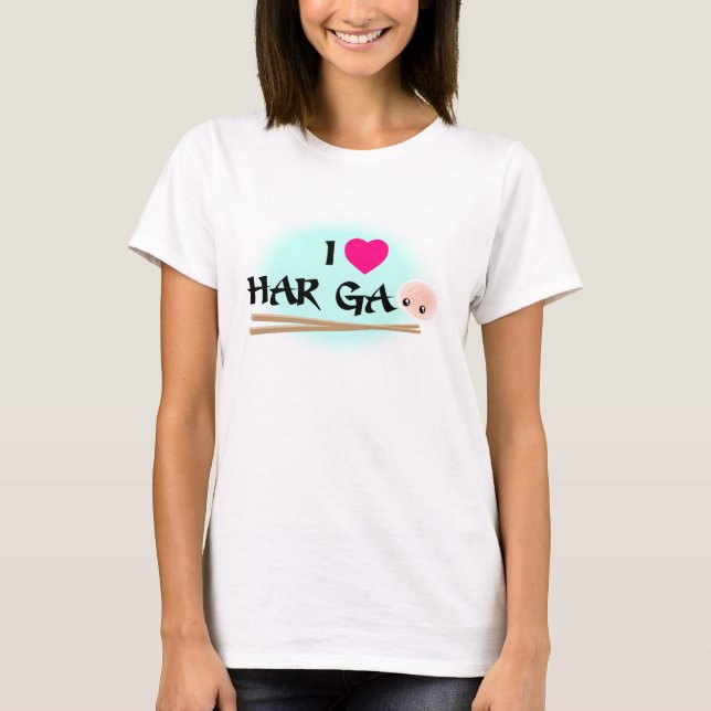 I Love Har Gao (shrimp dumpling) T-Shirt (Front)