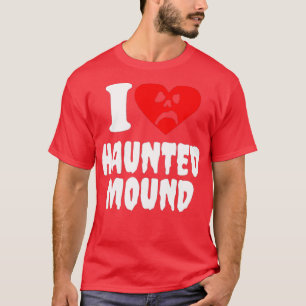 I Love Haunted Mound T-Shirt