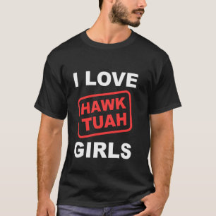 I Love Hawk Tuah Girls Funny Hawk Tush Meme Adult T-Shirt