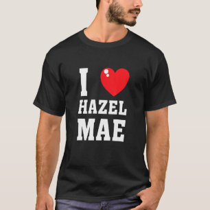 I Love Hazel Maeee T-Shirt