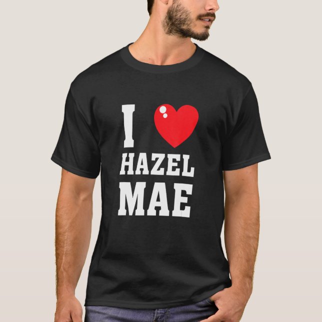 I Love Hazel Maeee T-Shirt (Front)