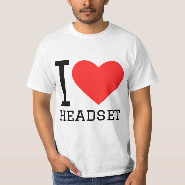 I love headset T-Shirt (Front)