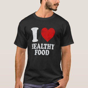 I Love Healthy Food Nutritionist Vegan Vegetarian  T-Shirt