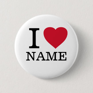 I Love (heart)... add name to this 6 Cm Round Badge