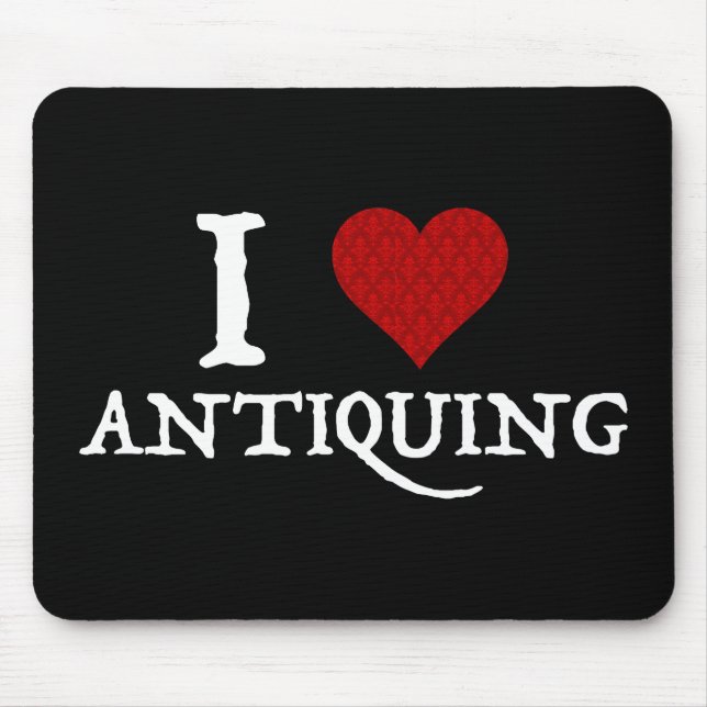 I Love (Heart) Antiquing Mouse Mat (Front)