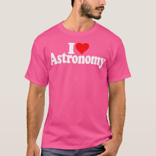 I Love Heart Astronomy The Universe T-Shirt