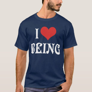 I Love Heart Being T-Shirt