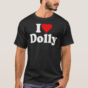 I LOVE HEART DOLLY DOLORES DOROTHY T-Shirt