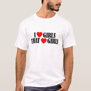 I love (heart) Girls That Love (heart) girls T-Shirt