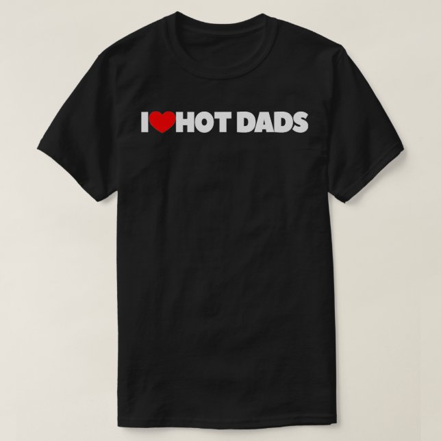 I Love (Heart) Hot Dads  T-Shirt (Design Front)