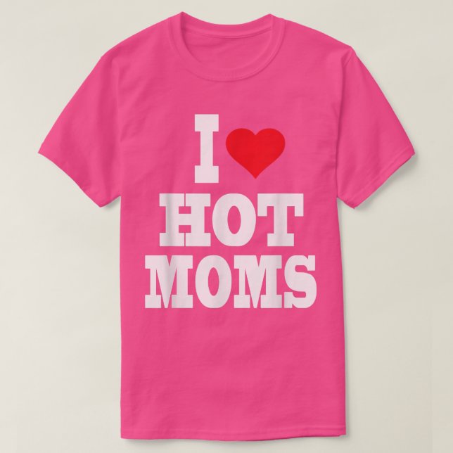 I Love Heart Hot Moms  T-Shirt (Design Front)