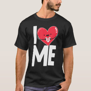 I Love Heart Me Myself Self Love T-Shirt