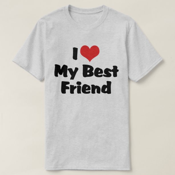 I Love My Best Friend T-Shirts & Shirt Designs | Zazzle UK