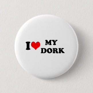 I LOVE (HEART) MY DORK 6 CM ROUND BADGE