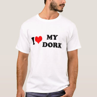 I LOVE (HEART) MY DORK T-Shirt