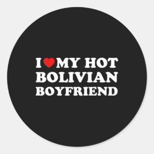 I Love (heart) My Hot Bolivian Boyfriend Valentine Classic Round Sticker