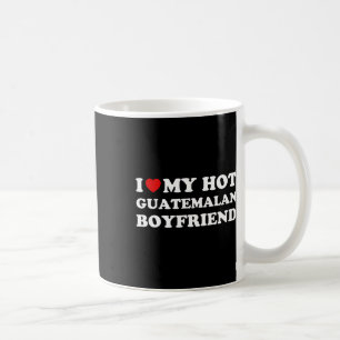 I Love (heart) My Hot Guatemalan Boyfriend Valenti Coffee Mug