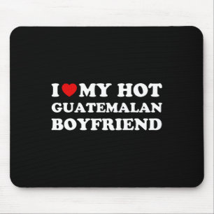 I Love (heart) My Hot Guatemalan Boyfriend Valenti Mouse Mat