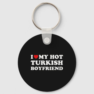 I Love (heart) My Hot Turkish Boyfriend Valentines Key Ring