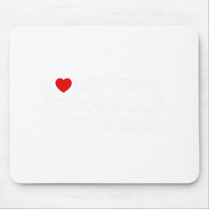 I Love (heart) My Hot Ukrainian Boyfriend Valentin Mouse Mat