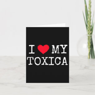 I Love Heart My Toxica Toxic Girlfriend Latina Nov Card