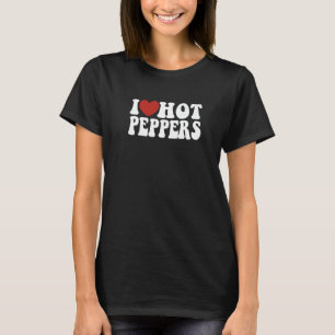 I love heart Peppers that are hot spicy food T-Shirt