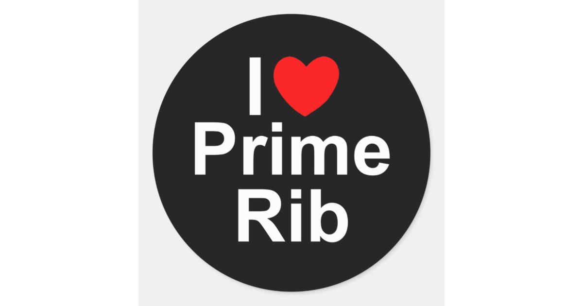 I Love (Heart) Prime Rib Classic Round Sticker | Zazzle