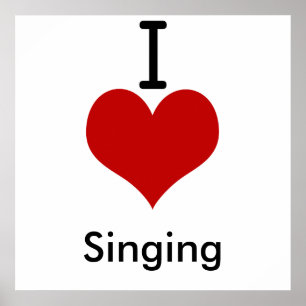 I Love (heart) Singing Poster