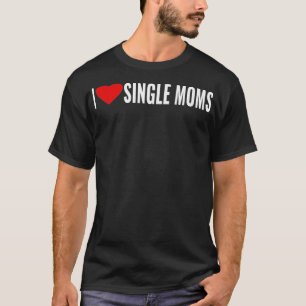 I Love Heart Single Moms _2  T-Shirt