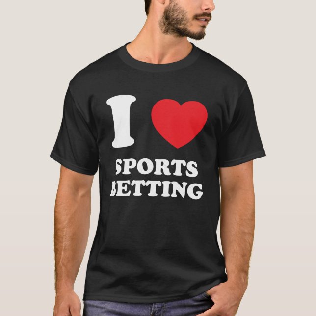I Love Heart Sports Betting  Betting Quote T-Shirt (Front)