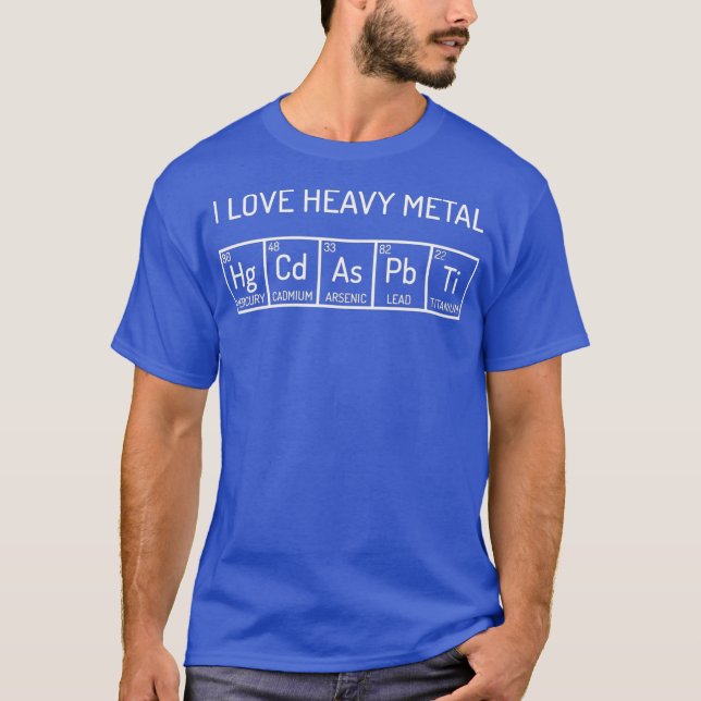 I Love Heavy Metal Funny Science Chemistry Nerd T-Shirt (Front)