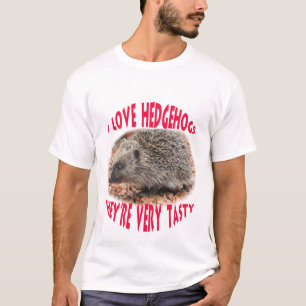 I love hedgehogs...they're very tasty T-Shirt